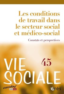 Vie sociale n.45 : Les conditions de travail dans le secteur social et médico-social : Constats et perspectives