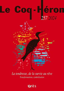 Revue le coq héron n.257 : La tendresse, de la survie au rêve : Transformations, symbolisation