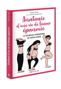Anatomie d'une vie de femme épanouie - le journal hormonal de mon corps