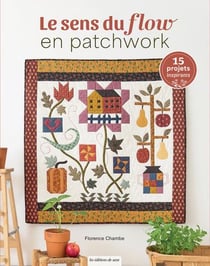 Le sens du flow en patchwork : 15 projets quiltés inspirants