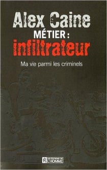 Métier infiltrateur - ma vie parmi les criminels