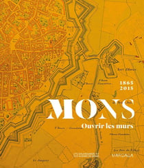 Mons 1865-2015 - ouvrir les murs