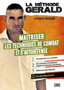 La méthode Gérald : Maîtriser les techniques de combats et d'autodéfense : 20 techniques à maîtriser