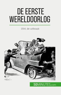 De Eerste Wereldoorlog (Volume 1) : 1914, de uitbraak