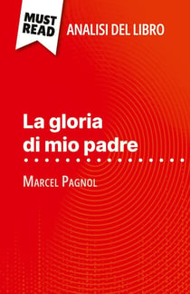 La gloria di mio padre di Marcel Pagnol (Analisi del libro) : Analisi completa e sintesi dettagliata del lavoro
