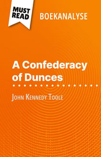 A Confederacy of Dunces van John Kennedy Toole (Boekanalyse) : Volledige analyse en gedetailleerde samenvatting van het werk