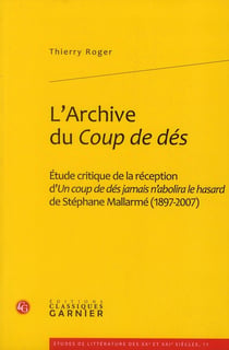 L'archive du Coup de dés - étude critique de la réception d'Un coup de dés jamais n'abolira le hasard de Stéphane Mallarmé (1897-2007)