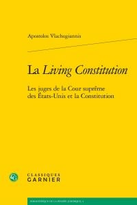 La "Living Constitution" - les juges de la Cour suprême des Etats-Unis et la Constitution