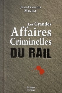 Les grandes affaires criminelles du rail