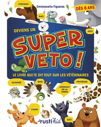 Deviens un super véto ! le livre qui te dit tout sur les vétérinaires