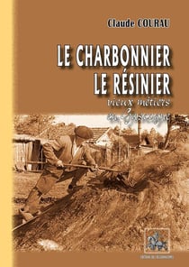 Le charbonnier, le resinier : vieux métiers en Gascogne