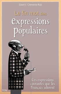 Le fin mots des expressions populaires