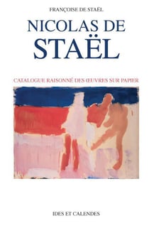 Nicolas de Staël - catalogue raisonné des oeuvres sur papier