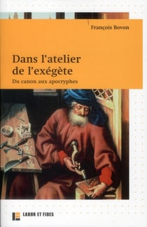 Dans l'atelier de l'exégète - du canon aux apocryphes