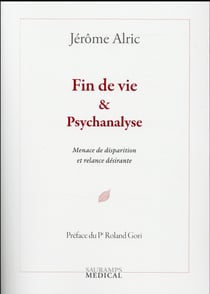 Fin de vie & psychanalyse - menace de disparition et relance désirante