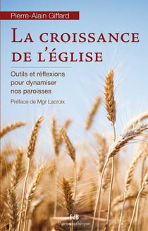La croissance de l'Eglise - outils et réflexions pour dynamiser nos paroisses