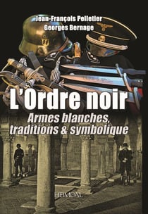 L'ORDRE NOIR TOME 2 : ARMES BLANCHES, TRADITIONS & SYMBOLIQUE