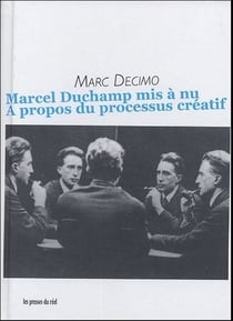 Marcel duchamp mis a nu - a propos du processus creatif