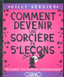 Comment devenir une sorciere en 5 lecons - decouvrez vos pouvoirs d'enchantement