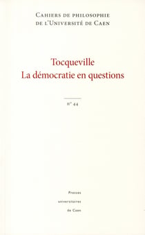 Cahiers de philosophie de l'université de Caen, n° 44/2008 : Tocqueville. La démocratie en questions