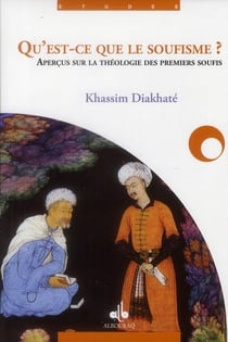 Qu'est-ce que le soufisme ? : principes et fondements