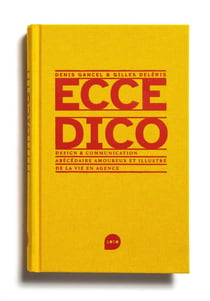Ecce dico : design et communication, abécédaire amoureux et illustré de la vie en agence