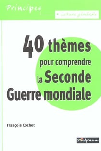 40 thèmes pour comprendre la seconde guerre mondiale