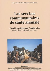 Les services communautaires de santé animale - un guide pratique pour l'amélioration des services vétérinaires de base