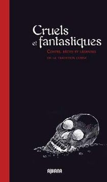 Cruels et fantastiques - contes, récits et légendes de la tradition corse