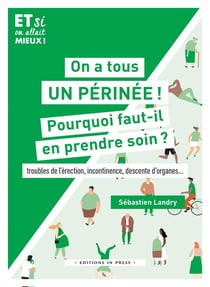 On a tous un périnée ! pourquoi faut-il en prendre soin : troubles de l'érection, incontinence, descente d'organes...