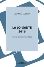La loi santé 2016 - analyse, commentaires, critiques