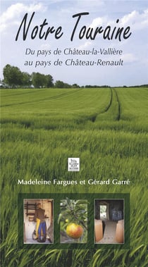 Notre Touraine - du pays de Château-la-Vallière au pays de Château-Renault