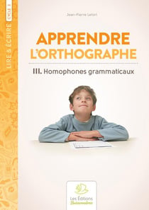 Lire & écrire : cycle 3 - apprendre l'orthographe t.3 : homophones grammaticaux