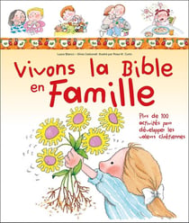 Vivons la Bible en famille - plus de 100 activités pour développer les valeurs chrétiennes