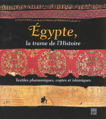 Egypte - la trame de l'histoire - textiles pharaoniques - coptes et islamiques