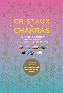 Cristaux et chakras - pratiquez la méditation avec les cristaux pour harmoniser vos chakras