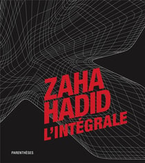 Zaha Hadid - l'intégrale