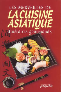 LES MERVEILLES DE LA CUISINE ASIATIQUE