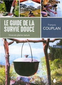 Le guide de la survie douce - vivre en pleine nature