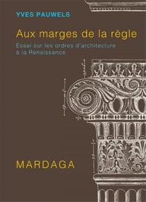 Aux marges de la règle : Essai sur les ordres d'architecture à la Renaissance