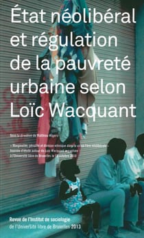 REVUE DE L'INSTITUT DE SOCIOLOGIE : état néolibéral et régulation de la pauvreté urbaine selon Loïc Wacquant