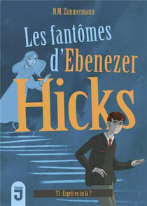 Les Fantômes D'Ebenezer Hicks Tome 1 - Esprit, Es-Tu Là ?