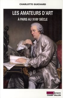 Les amateurs d'art à Paris au XVIIIe siècle