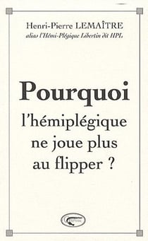 Pourquoi l'hémiplégique ne joue plus au flipper ?