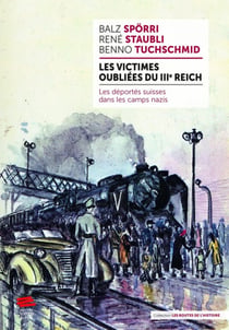 Les victimes oubliées du IIIe Reich : les déportés suisses dans les camps nazis