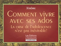 Comment vivre avec ses adolescents