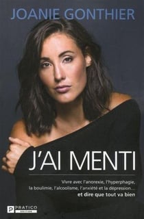 J'ai menti : vivre avec l'anorexie, l'hyperfagie, la boulimie, l'alcoolisme, l'anxiété et la dépression... et dire que tout va bien