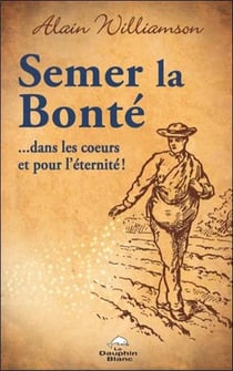 Semer la bonté... dans les coeurs et pour l'éternité !