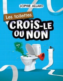 Crois-le ou non : les toilettes