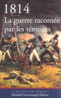 1814. la guerre racontee par les temoins